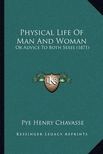 Physical Life of Man and Woman: Or Advice to Both Sexes (1871)