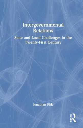 Cover image for Intergovernmental Relations: State and Local Challenges in the Twenty-First Century