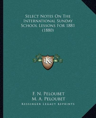 Select Notes on the International Sunday School Lessons for 1881 (1880)