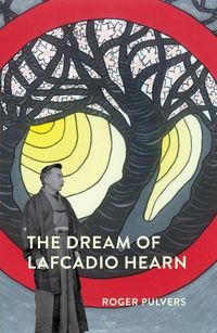 Cover image for The Dream of Lafcadio Hearn: A Novel, with an Introduction (the Life of Lafcadio Hearn)