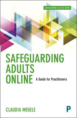 Safeguarding Adults Online: A Guide for Practitioners