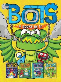Cover image for Bots 4 Books in 1!: The Most Annoying Robots in the Universe; The Good, the Bad, and the Cowbots; 20,000 Robots Under the Sea; The Dragon Bots