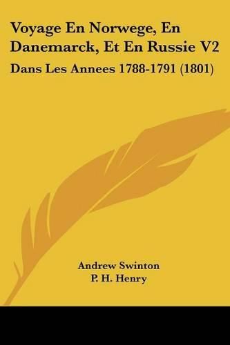 Voyage En Norwege, En Danemarck, Et En Russie V2: Dans Les Annees 1788-1791 (1801)