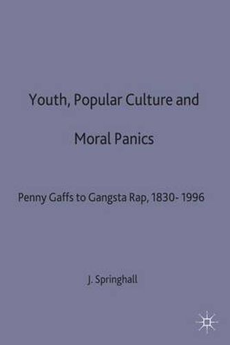 Youth, Popular Culture and Moral Panics: Penny Gaffs to Gangsta-Rap, 1830-1996