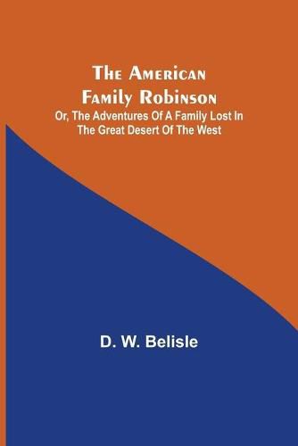 Cover image for The American Family Robinson; or, The Adventures of a Family lost in the Great Desert of the West