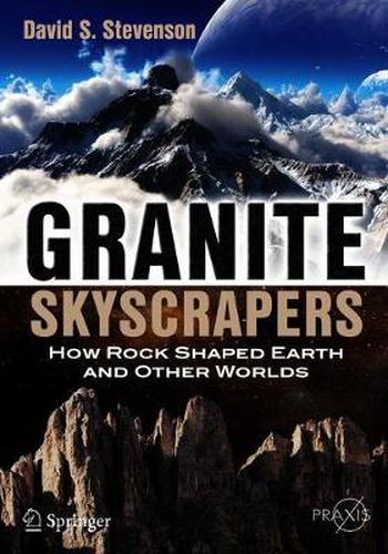 Cover image for Granite Skyscrapers: How Rock Shaped Earth and Other Worlds