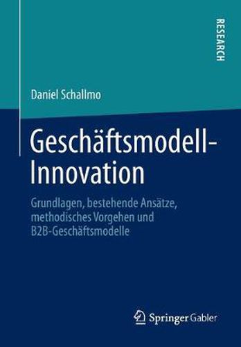Cover image for Geschaftsmodell-Innovation: Grundlagen, Bestehende Ansatze, Methodisches Vorgehen Und B2b-Geschaftsmodelle
