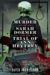 Cover image for The Murder of Sarah Dormer and the Trial of Ann Heytrey