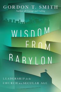 Cover image for Wisdom from Babylon - Leadership for the Church in a Secular Age