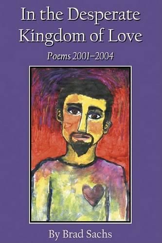 Cover image for In the Desperate Kingdom of Love: Poems 2001-2004