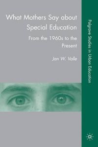 Cover image for What Mothers Say about Special Education: From the 1960s to the Present