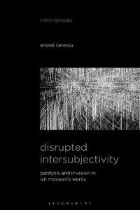Cover image for Disrupted Intersubjectivity: Paralysis and Invasion in Ian McEwan's Works