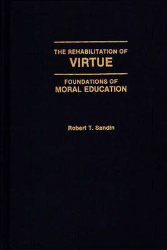 Cover image for The Rehabilitation of Virtue: Foundations of Moral Education