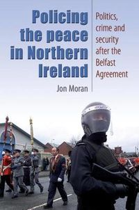 Cover image for Policing the Peace in Northern Ireland: Politics, Crime and Security After the Belfast Agreement
