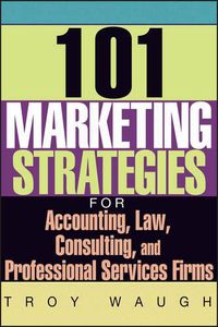 Cover image for 101 Marketing Strategies for Accounting, Law, Consulting, and Professional Services Firms