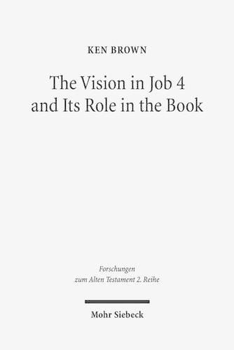 Cover image for The Vision in Job 4 and Its Role in the Book: Reframing the Development of the Joban Dialogues. Studies of the Sofja Kovalevskaja Research Group on Early Jewish Monotheism. Vol. IV