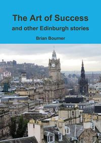 Cover image for The Art of Success and other Edinburgh stories