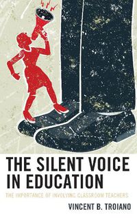 Cover image for The Silent Voice in Education: The Importance of Involving Classroom Teachers