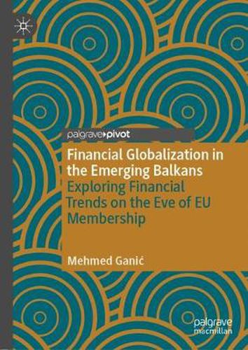 Financial Globalization in the Emerging Balkans: Exploring Financial Trends on the Eve of EU Membership