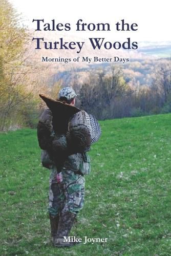 Cover image for Tales from the Turkey Woods: Mornings of My Better Days