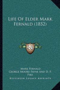 Cover image for Life of Elder Mark Fernald (1852)
