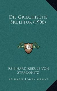 Cover image for Die Griechische Skulptur (1906)