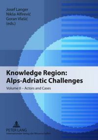 Cover image for Knowledge Region: Alps-Adriatic Challenges: Volume II - Actors and Cases