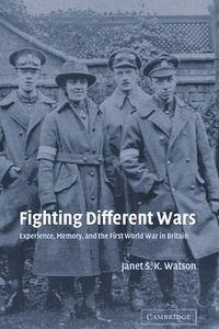 Cover image for Fighting Different Wars: Experience, Memory, and the First World War in Britain