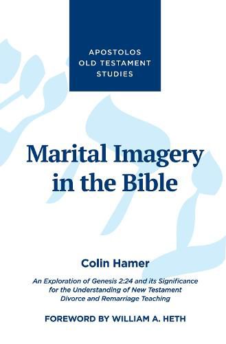 Cover image for Marital Imagery in the Bible: An Exploration of Genesis 2:24 and Its Significance for the Understanding of New Testament Divorce and Remarriage Teaching