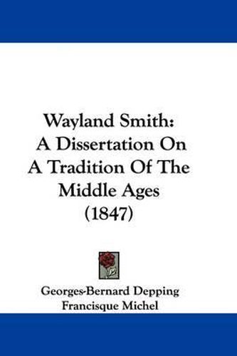 Cover image for Wayland Smith: A Dissertation on a Tradition of the Middle Ages (1847)