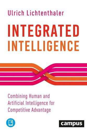 Cover image for Integrated Intelligence - Combining Human and Artificial Intelligence for Competitive Advantage