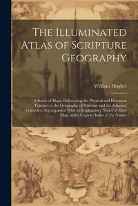 Cover image for The Illuminated Atlas of Scripture Geography