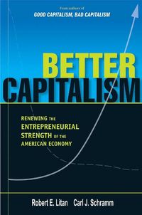 Cover image for Better Capitalism: Renewing the Entrepreneurial Strength of the American Economy