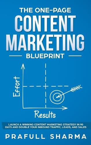 Cover image for The One-Page Content Marketing Blueprint: Step by Step Guide to Launch a Winning Content Marketing Strategy in 90 Days or Less and Double Your Inbound Traffic, Leads, and Sales