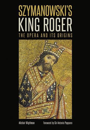 Cover image for Szymanowski's King Roger: The Opera and its Origins