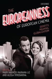 Cover image for The Europeanness of European Cinema: Identity, Meaning, Globalization