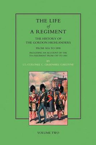 Cover image for Life of a Regiment: The History of the Gordon Highlanders from 1816-1898 - Including an Account of the 75th Regiment from 1787 to 1881