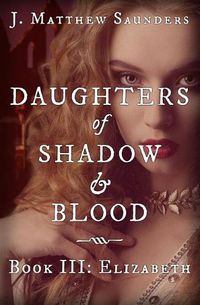 Cover image for Daughters of Shadow and Blood - Book III: Elizabeth