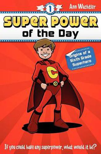Cover image for Super Power of the Day: Origins of a Sixth Grade Superhero