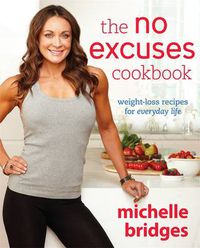 Cover image for The No Excuses Cookbook: Weightloss Recipes for Everyday Life