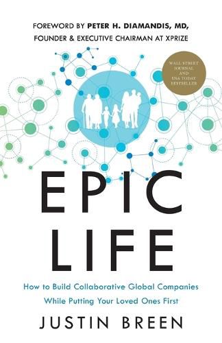 Epic Life: How to Build Collaborative Global Companies While Putting Your Loved Ones First