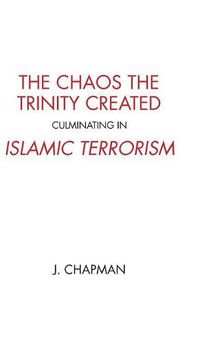 Cover image for The Chaos the Trinity Created culminating in Islamic Terrorism