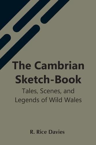 Cover image for The Cambrian Sketch-Book; Tales, Scenes, And Legends Of Wild Wales