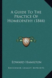 Cover image for A Guide to the Practice of Homeopathy (1844)