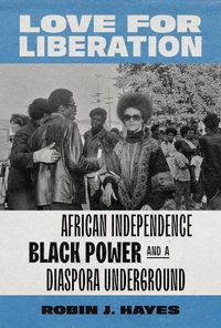 Cover image for Love for Liberation: African Independence, Black Power, and a Diaspora Underground