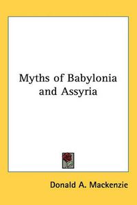 Cover image for Myths of Babylonia and Assyria