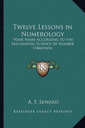 Cover image for Twelve Lessons in Numerology: Your Name According to the Fascinating Science of Number Vibration