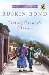 Cover image for Getting Granny's Glasses: A Popular Puffin Chapter Book by Sahitya Akademi Winning Author Ruskin Bond, An Illustrated Bedtime Read