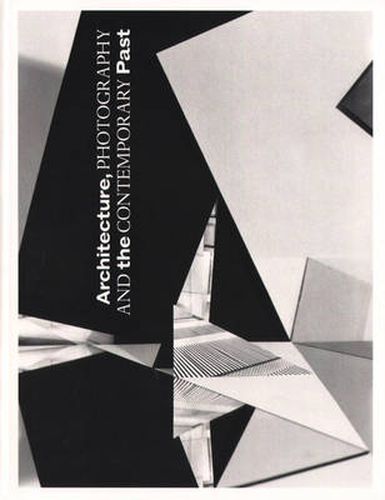 Cover image for Architecture, Photography and the Contemporary Past