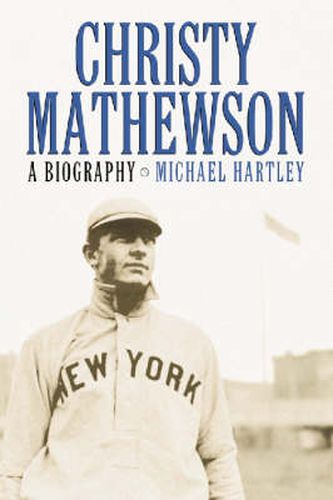 Christy Mathewson: A Biography